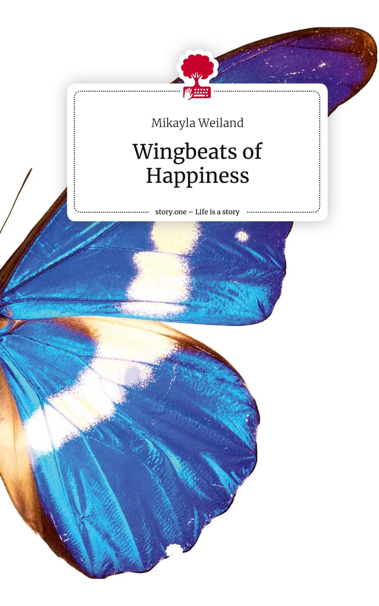 Cover: 9783711574862 | Wingbeats of Happiness. Life is a Story - story.one | Mikayla Weiland