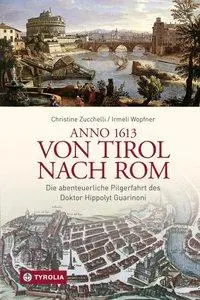 Cover: 9783702235062 | Anno 1613 von Tirol nach Rom | Christine/Wopfner, Irmeli Zucchelli