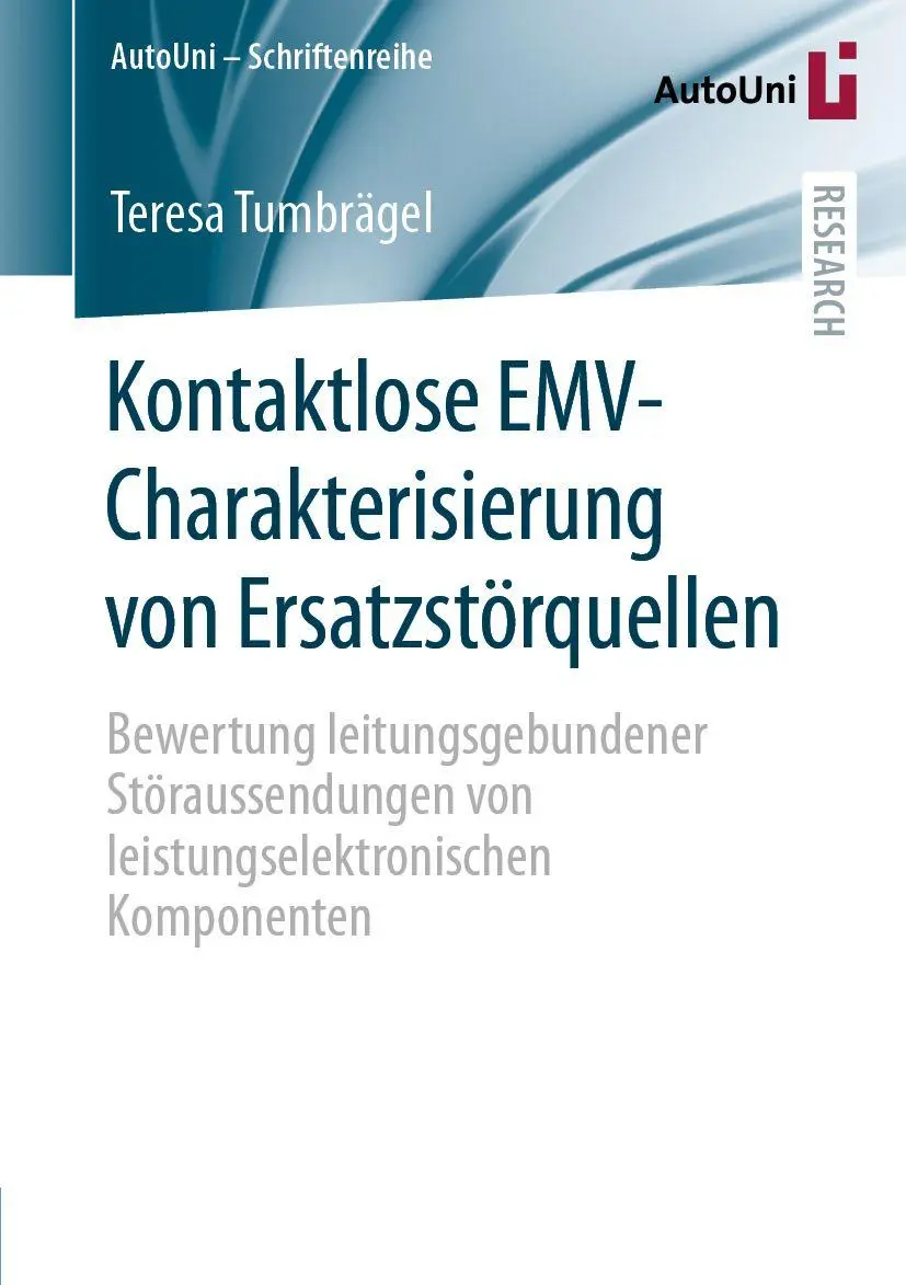 Kontaktlose EMV-Charakterisierung von Ersatzstörquellen: Bewertung leitungsgebundener Störaussendungen von leistungselektronischen Komponenten (AutoUni – Schriftenreihe, 168, Band 168)