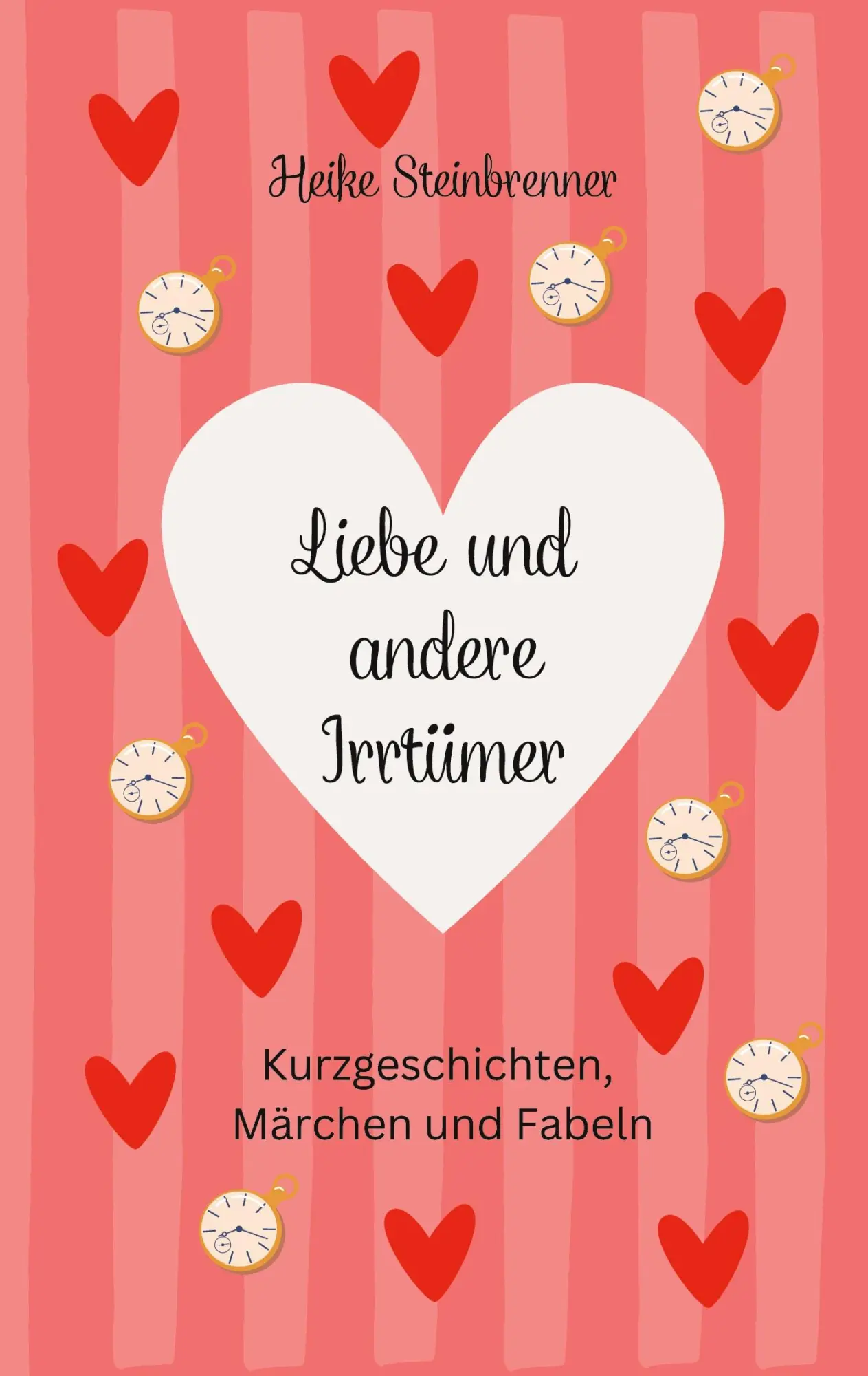Liebe und andere Irrtümer: Kurzgeschichten, Fabeln und Märchen