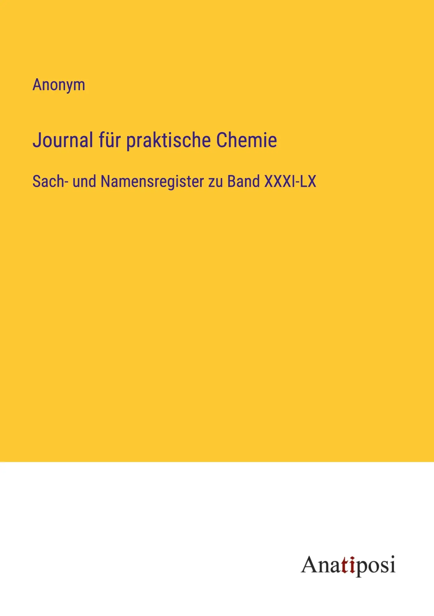 Journal für praktische Chemie: Sach- und Namensregister zu Band XXXI-LX