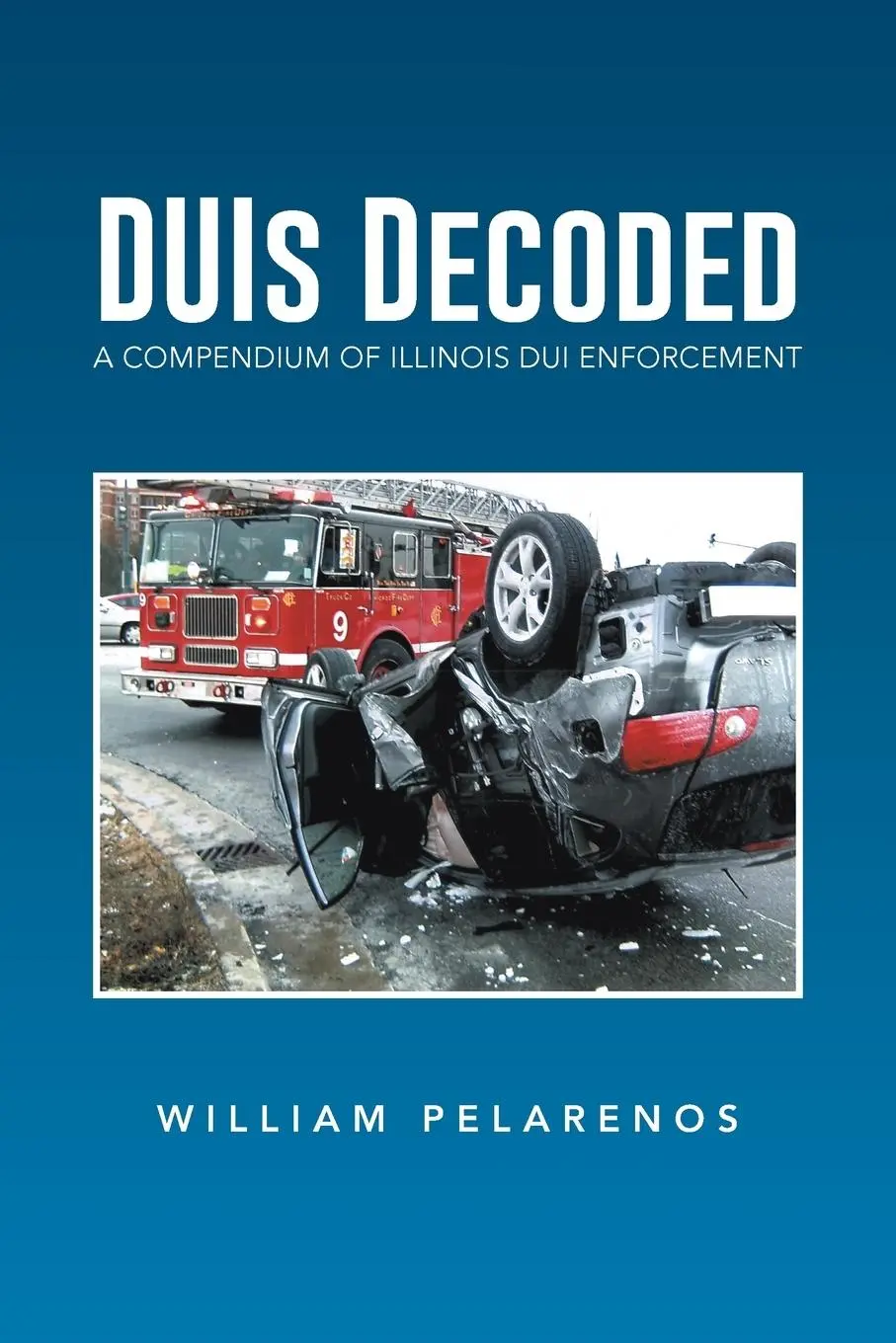 Cover: 9781493105762 | Duis Decoded | A Compendium of Illinois DUI Enforcement | Pelarenos