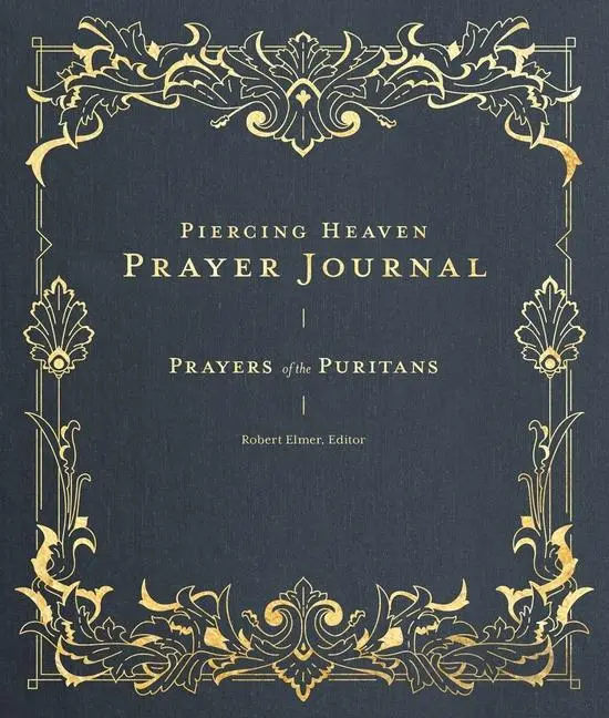 Cover: 9781683595762 | Piercing Heaven Prayer Journal: Prayers of the Puritans | Robert Elmer
