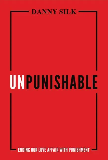 Cover: 9781947165762 | Unpunishable: Ending Our Love Affair with Punishment | Danny Silk