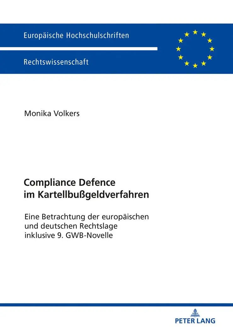 Compliance Defence im Kartellbußgeldverfahren: Eine Betrachtung der europäischen und deutschen Rechtslage inklusive 9. GWB-Novelle (Europäische ... Universitaires Européennes, Band 5985)