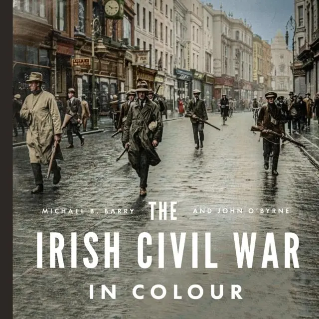 Cover: 9780717195862 | The Irish Civil War in Colour | John O'Byrne (u. a.) | Buch | Gebunden