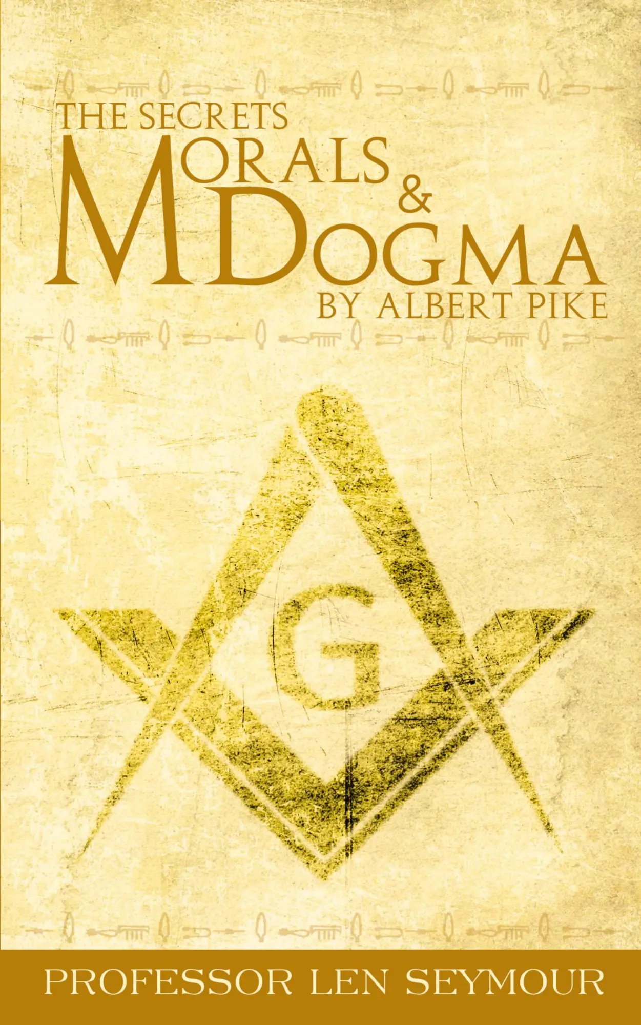 Cover: 9781607965862 | The Secrets of Morals and Dogma by Albert Pike | Len Seymour | Buch