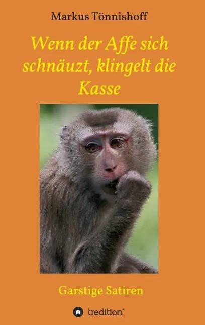 Cover: 9783732335862 | Wenn der Affe sich schnäuzt, klingelt die Kasse | Garstige Satiren
