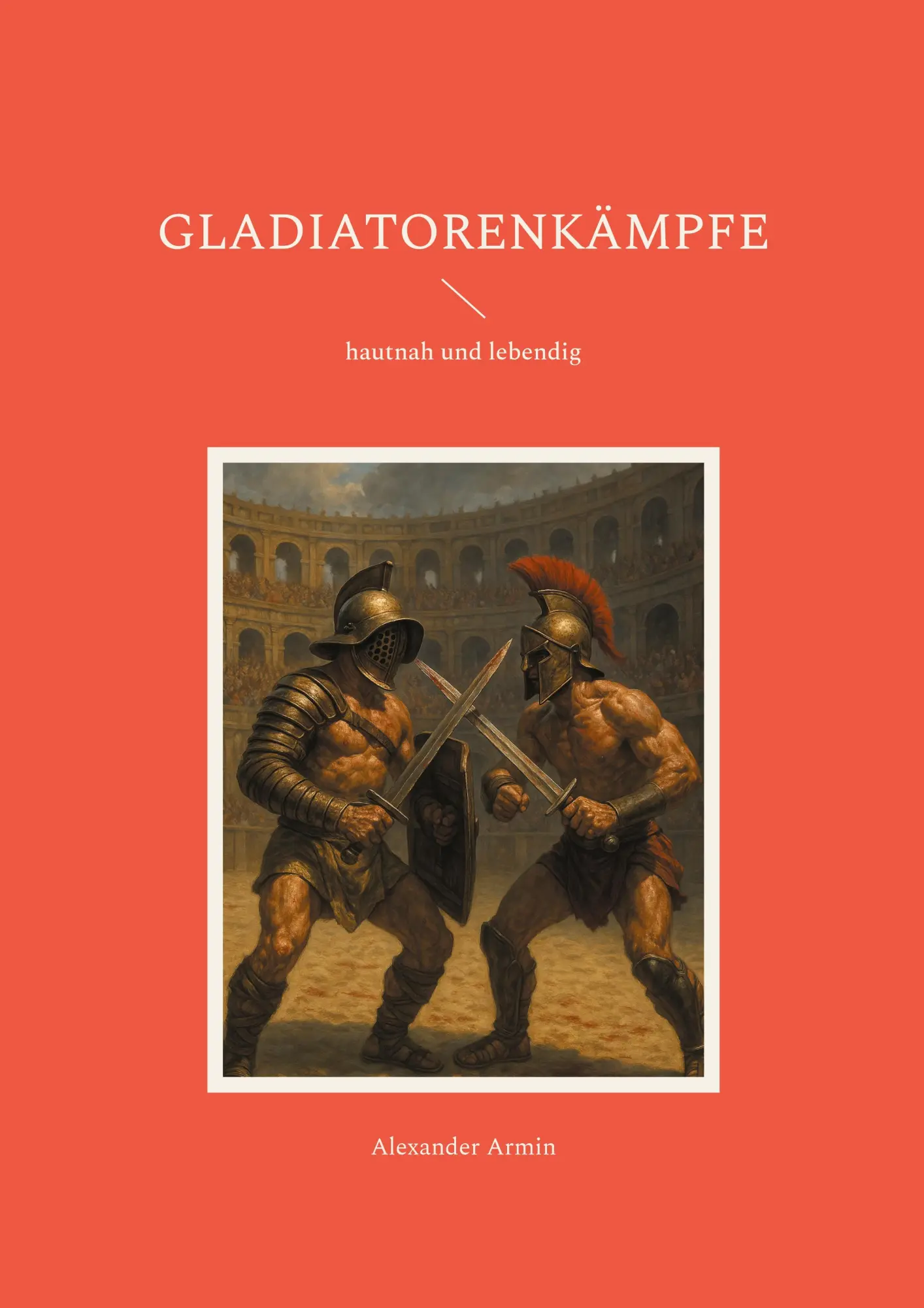 Cover: 9783819245862 | Gladiatorenkämpfe | hautnah und lebendig | Alexander Armin | Buch