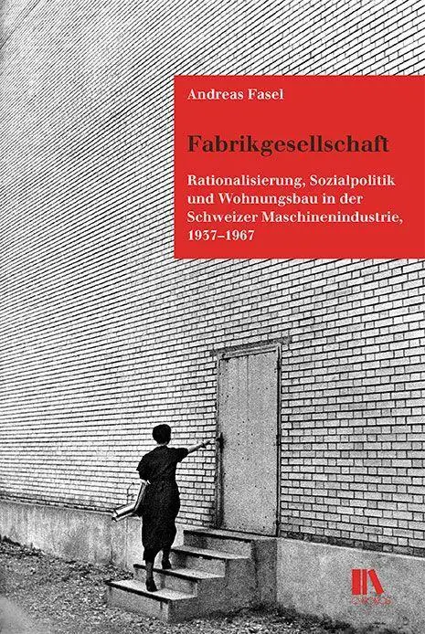 Cover: 9783034016162 | Fabrikgesellschaft | Andreas Fasel | Buch | 320 S. | Deutsch | 2021