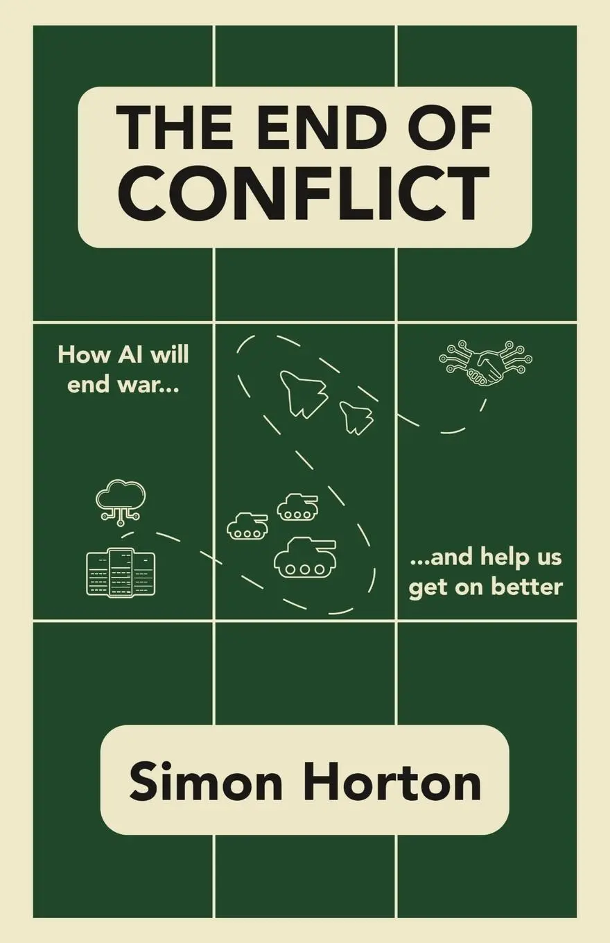 Cover: 9781839196362 | The End of Conflict | How AI Will End War and Help Us Get on Better