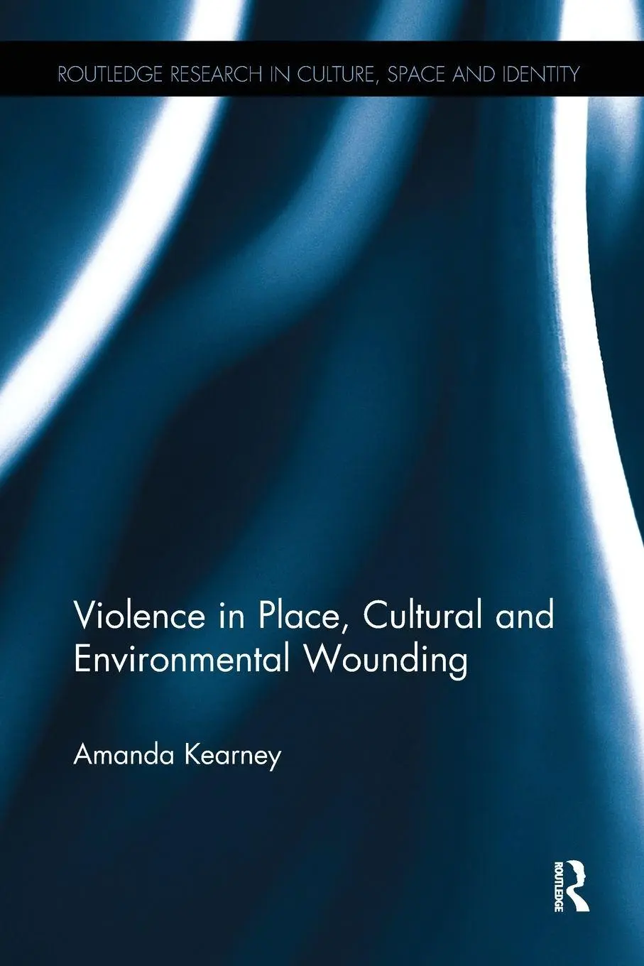 Cover: 9781138546462 | Violence in Place, Cultural and Environmental Wounding | Kearney