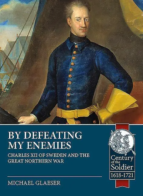 Cover: 9781913336462 | By Defeating My Enemies: Charles XII of Sweden and the Great...