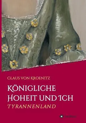 Cover: 9783746996462 | Königliche Hoheit und Ich | Tyrannenland | Claus von Kroenitz | Buch