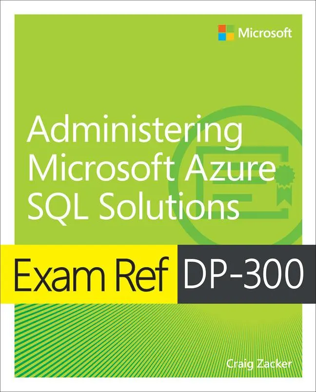Cover: 9780137956562 | Exam Ref DP-300 Administering Microsoft Azure SQL Solutions | Zacker Cover: 9780137956562 | Exam Ref DP-300 Administering Microsoft Azure SQL Solutions | Zacker