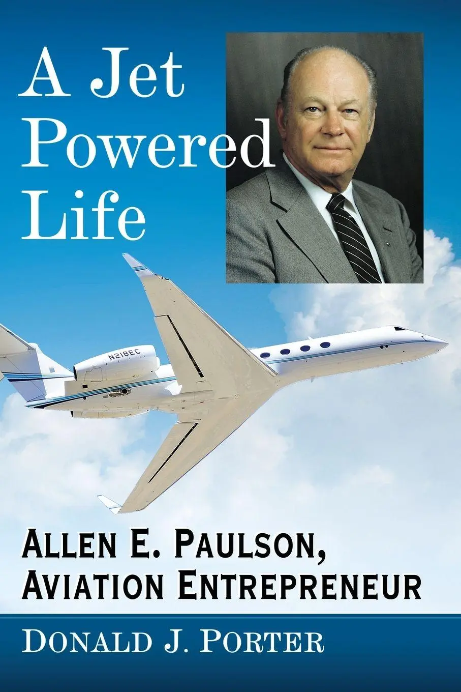 Cover: 9781476676562 | A Jet Powered Life | Allen E. Paulson, Aviation Entrepreneur | Porter Cover: 9781476676562 | A Jet Powered Life | Allen E. Paulson, Aviation Entrepreneur | Porter