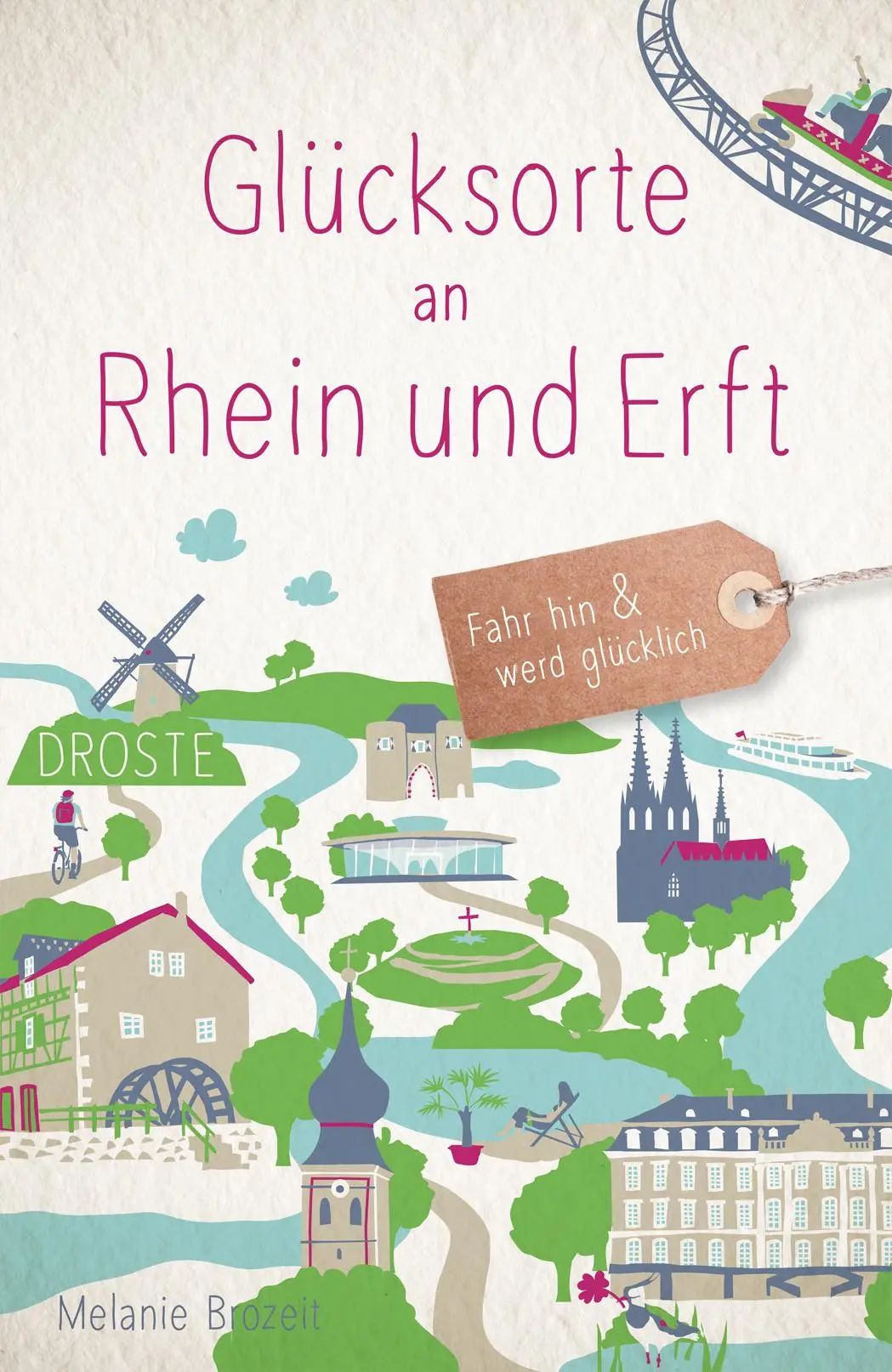 Cover: 9783770026562 | Glücksorte an Rhein und Erft | Fahr hin &amp; werd glücklich | Brozeit