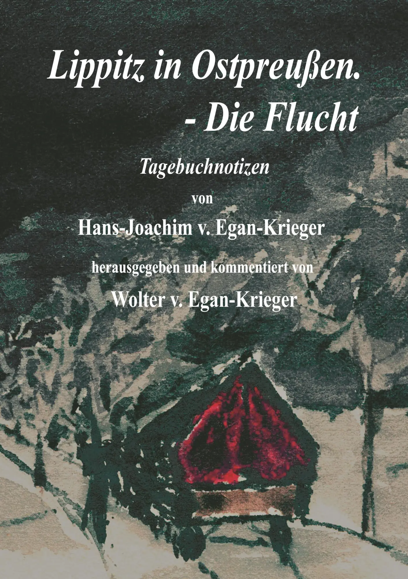 Cover: 9783837066562 | Lippitz in Ostpreußen. - Die Flucht | Hans-Joachim V. Egan-Krieger