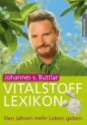 Cover: 9783938656662 | Vitalstofflexikon | Den Jahren mehr Leben geben | Johannes von Buttlar