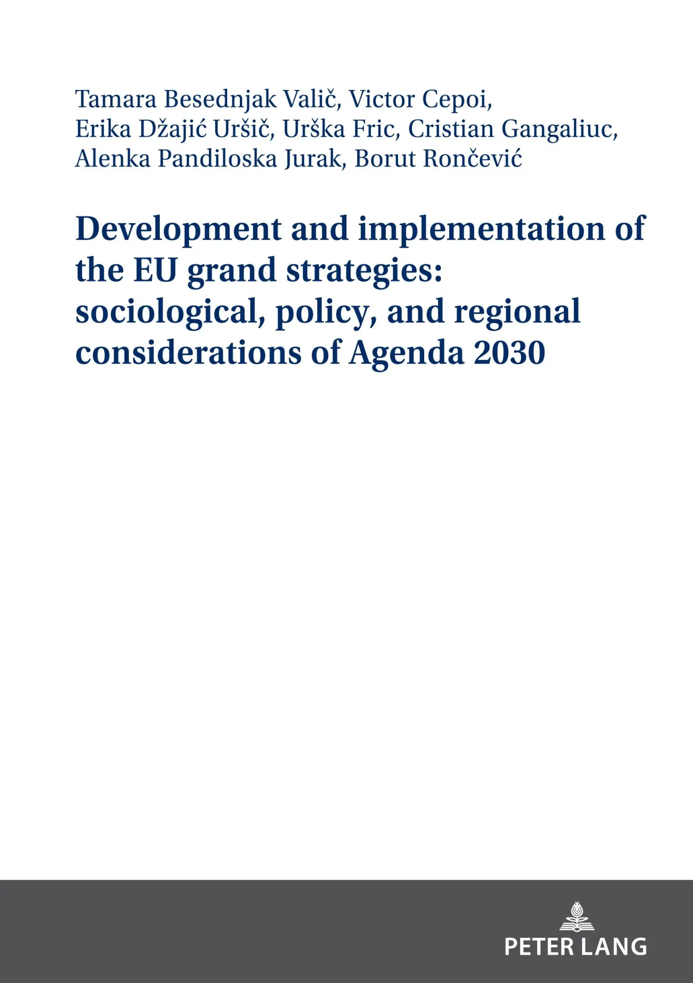 Development and implementation of the EU grand strategies sociological policy and regional considerations of Agenda 2030 - Borut Roncevic Cristian Gangaliuc Alenka Pandiloska Jurak Victor Cepoi Urska Fric Erika Ursic Tamara Besednjak Valic Kartoniert (TB)