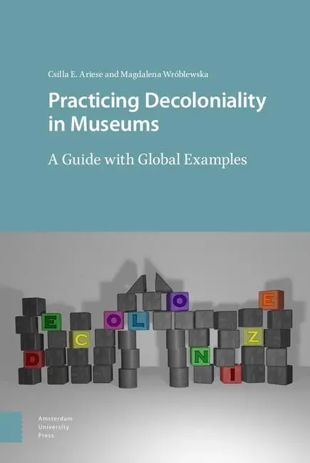 Cover: 9789463726962 | Practicing Decoloniality in Museums | A Guide with Global Examples