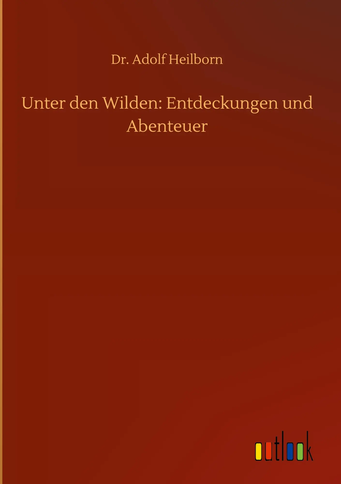Unter den Wilden: Entdeckungen und Abenteuer