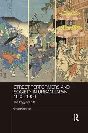 Cover: 9781138477162 | Street Performers and Society in Urban Japan, 1600-1900 | Groemer