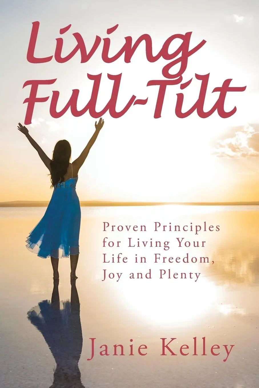 Cover: 9781504377362 | Living Full-Tilt | A Life of Freedom, Joy and Plenty | Janie Kelley