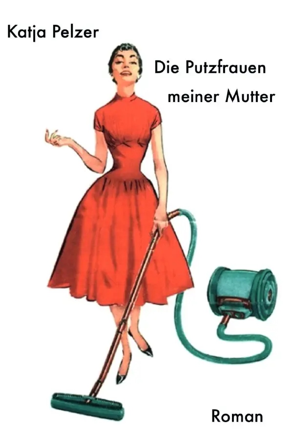 Cover: 9783756557462 | Die Putzfrauen meiner Mutter | DE | Katja Pelzer | Taschenbuch | 2022
