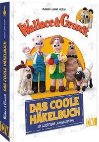 Cover: 9783841067562 | Wallace &amp; Gromit: Das coole Häkelbuch | 12 lustige Amigurumi | Hicks