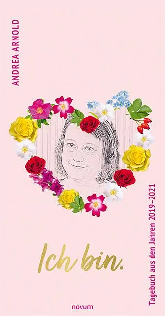 Cover: 9783991317562 | Ich bin. Tagebuch aus den Jahren 2019-2021 | Andrea Arnold | Buch
