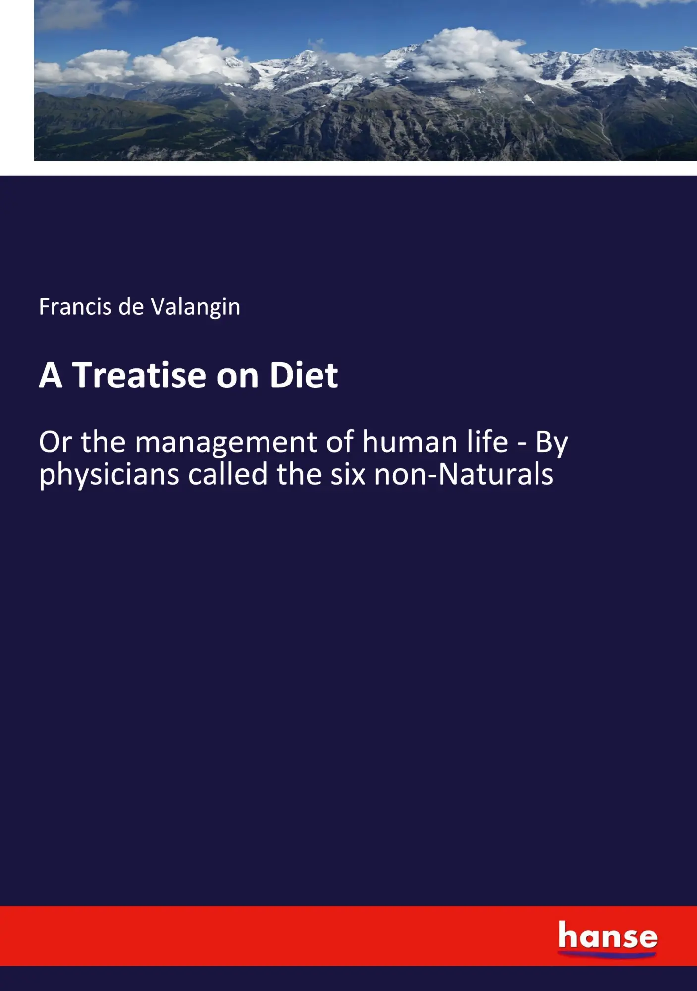 A Treatise on Diet: Or the management of human life - By physicians called the six non-Naturals