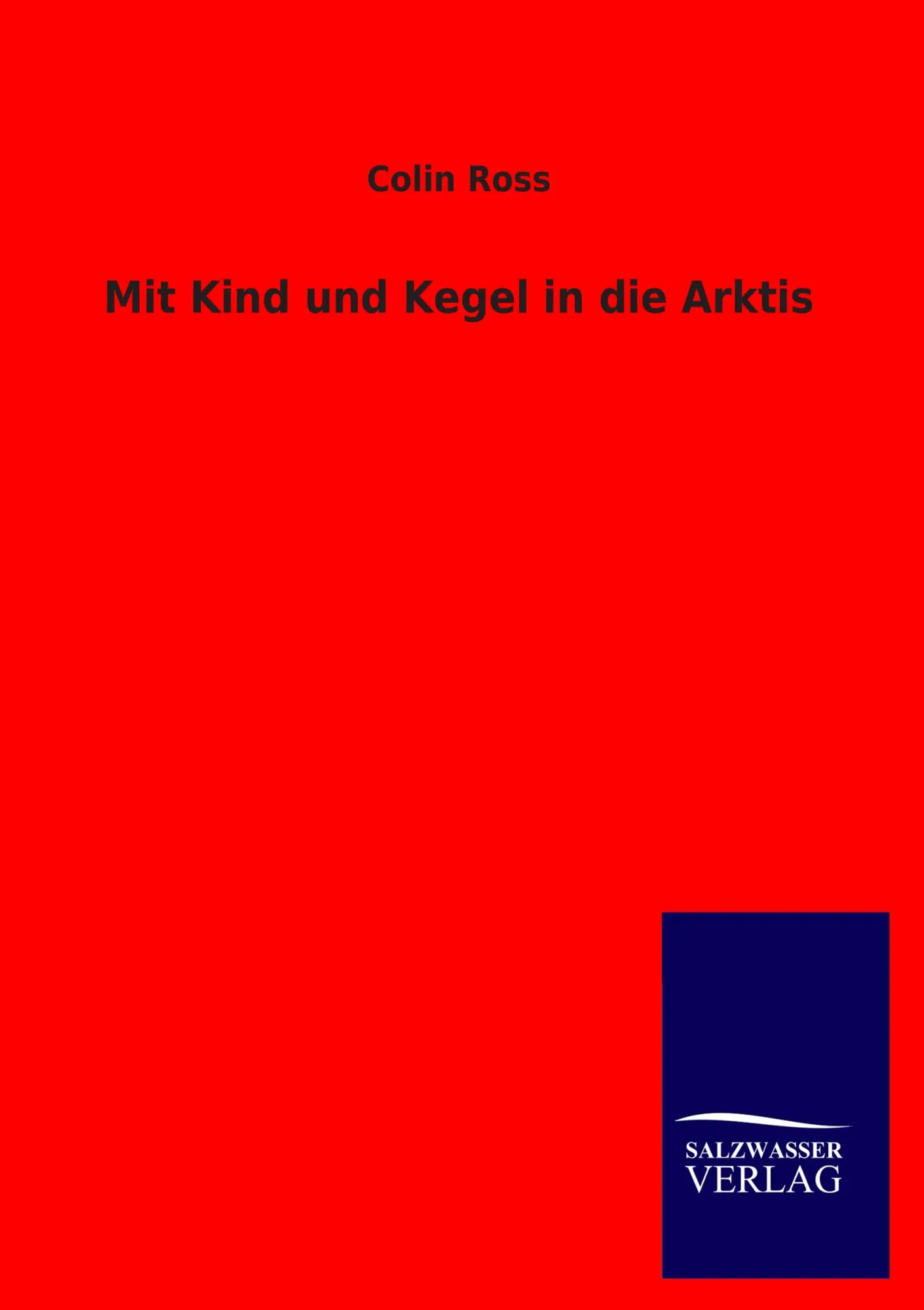 Cover: 9783846007662 | Mit Kind und Kegel in die Arktis | Colin Ross | Taschenbuch | 256 S.