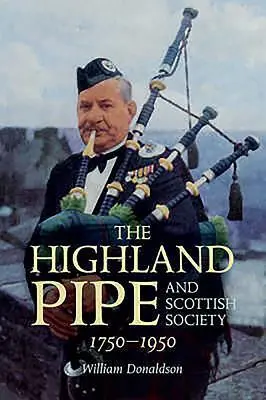 Cover: 9781904607762 | The Highland Pipe and Scottish Society 1750-1950 | William Donaldson