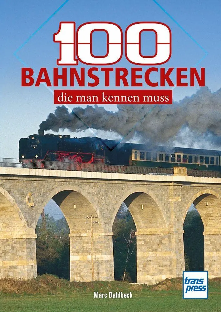 Cover: 9783613717862 | 100 Bahnstrecken, die man kennen muss | Marc Dahlbeck | Taschenbuch