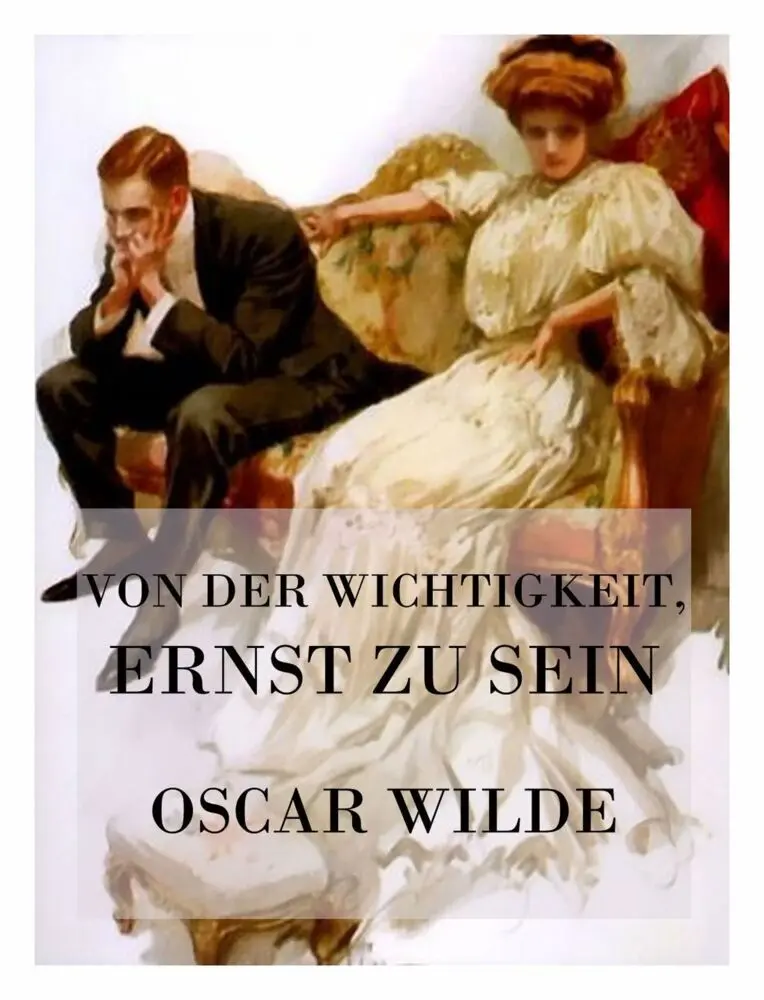 Cover: 9783849667962 | Von der Wichtigkeit, ernst zu sein | Oscar Wilde | Taschenbuch | 84 S.