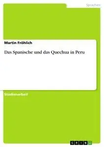 Cover: 9783640328062 | Das Spanische und das Quechua in Peru | Martin Fröhlich | Taschenbuch