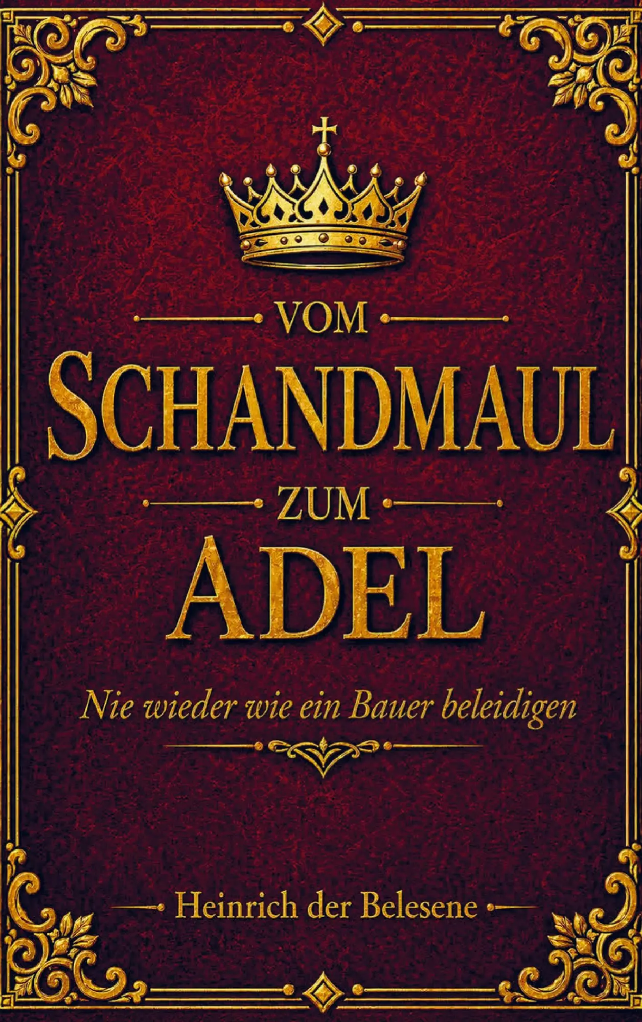 Cover: 9783912298062 | Vom Schandmaul zum Adel - Nie wieder wie ein Bauer beleidigen | Buch