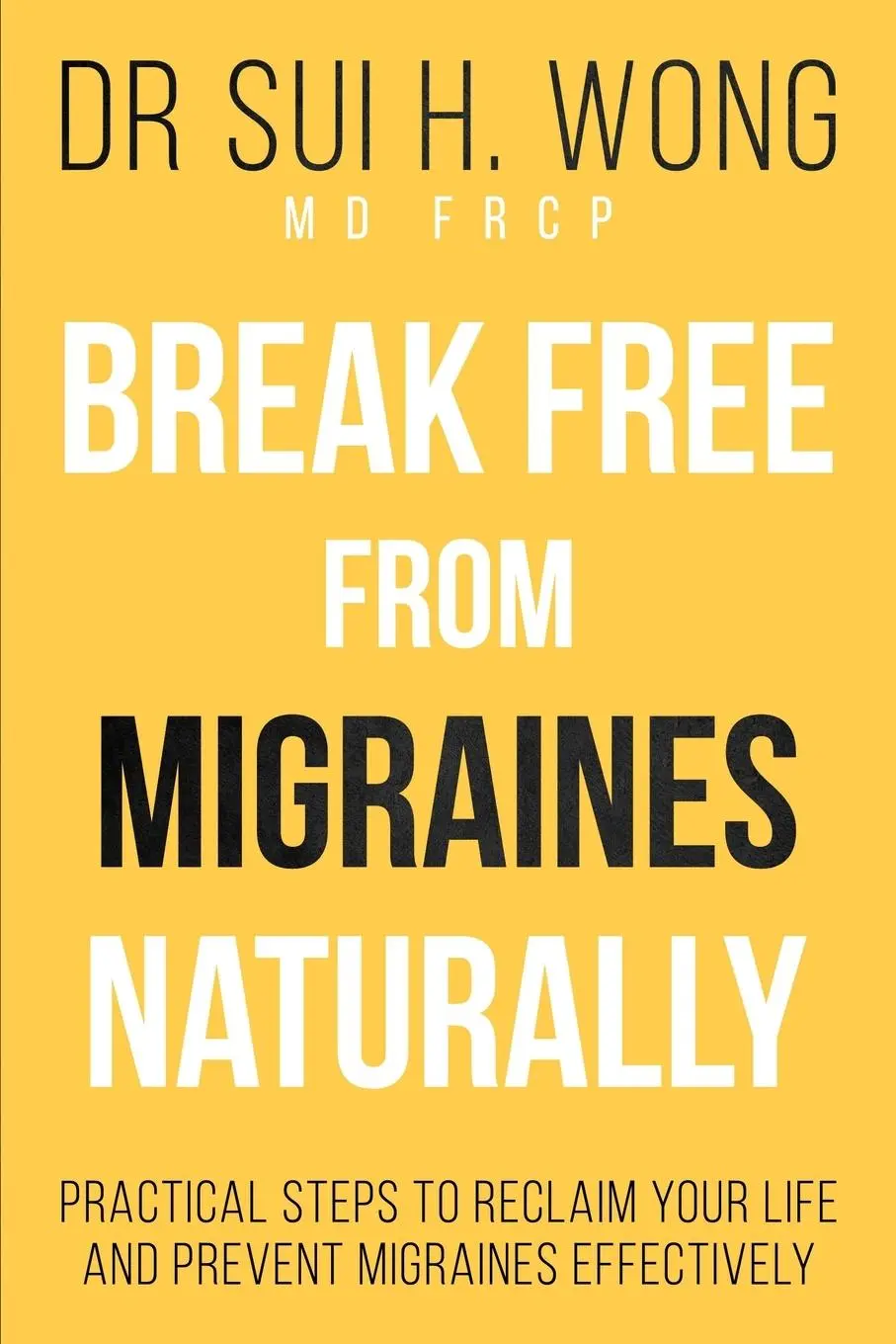 Cover: 9781738558162 | Break Free From Migraines Naturally | Sui H. Wong MD FRCP | Buch