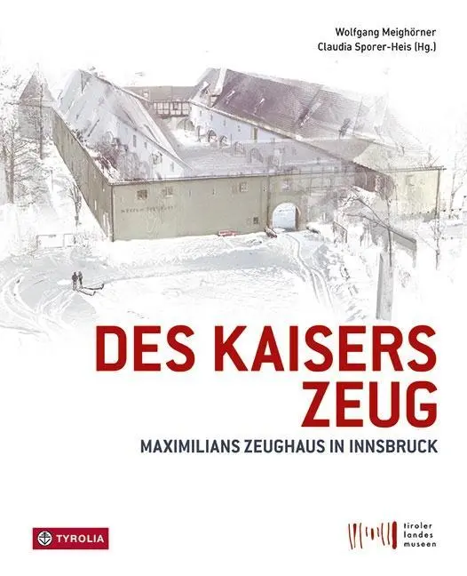 Cover: 9783702238162 | Des Kaisers Zeug | Maximilians Zeughaus in Innsbruck | Meighörner
