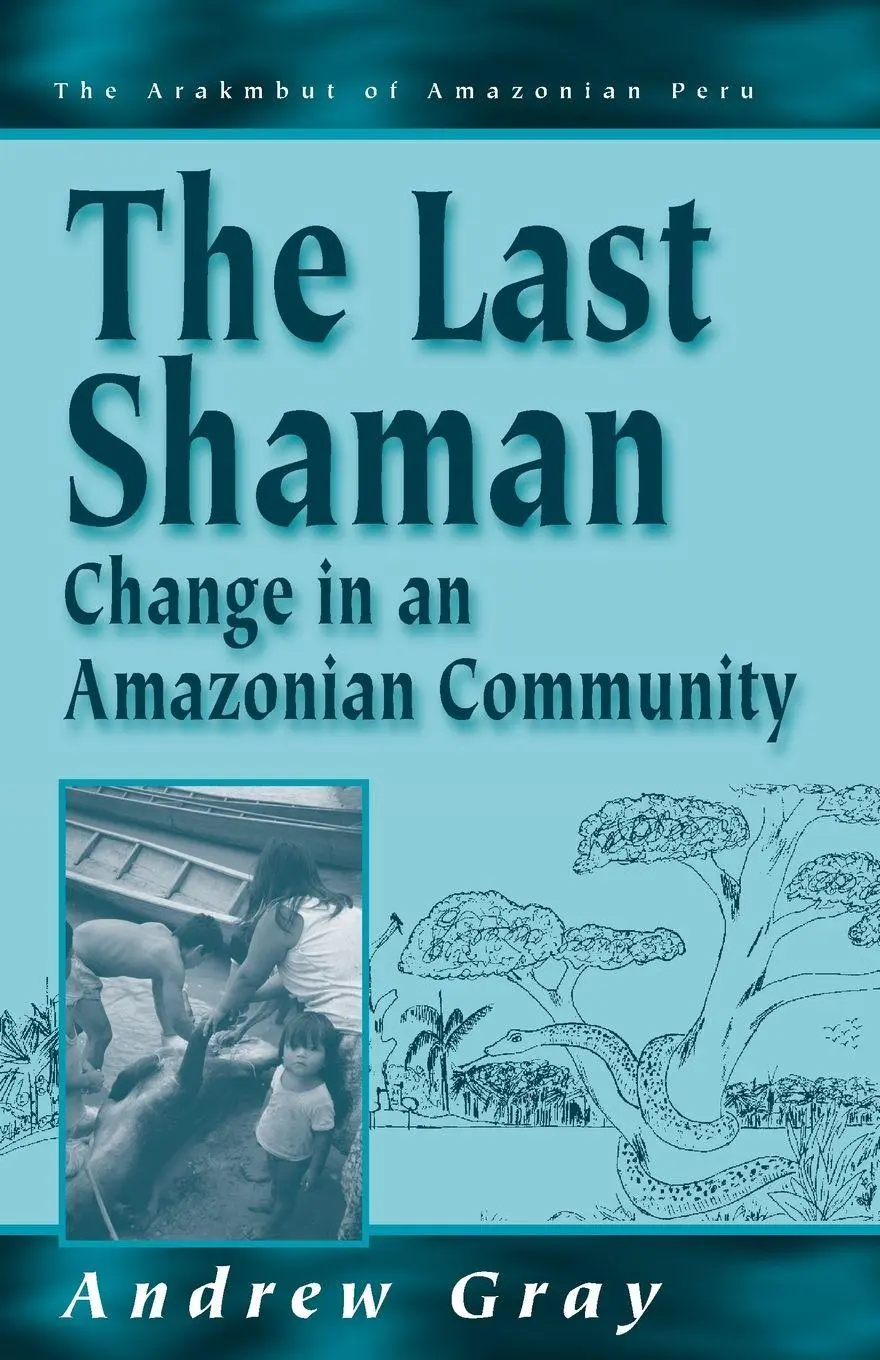Cover: 9781571818362 | The Last Shaman | Change in an Amazonian Community | Andrew Gray