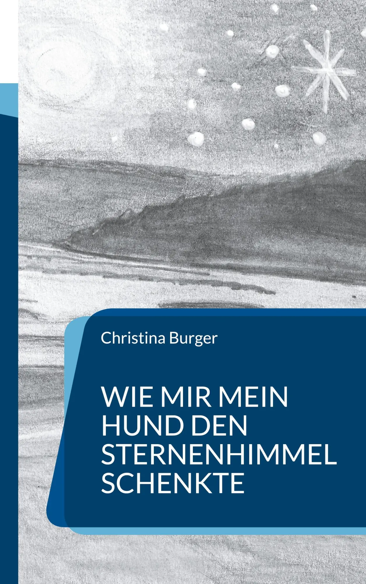 Cover: 9783842358362 | Wie mir mein Hund den Sternenhimmel schenkte | Christina Burger | Buch