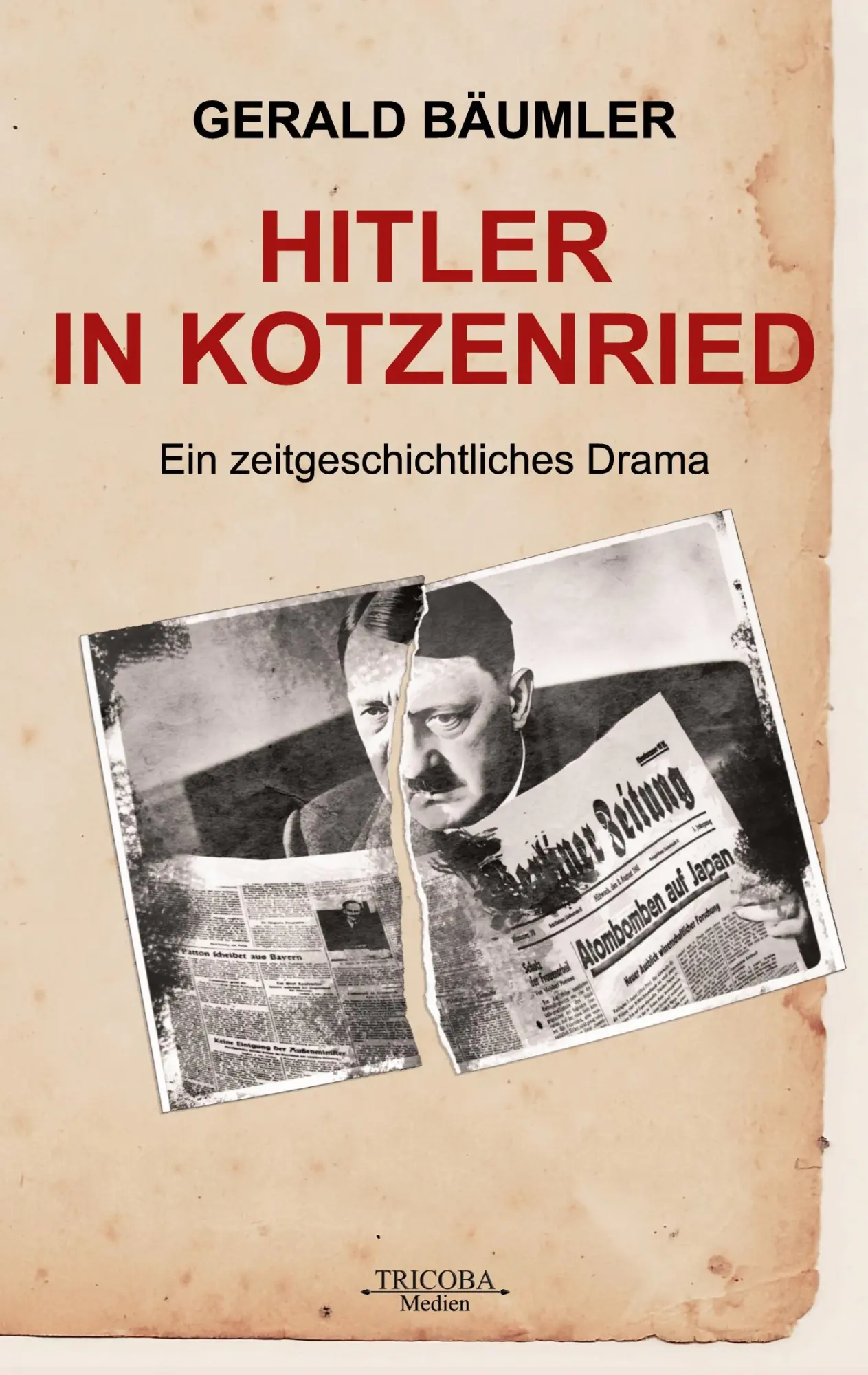 Cover: 9783757828462 | Hitler in Kotzenried | Ein zeitgenössisches Drama | Gerald Bäumler Cover: 9783757828462 | Hitler in Kotzenried | Ein zeitgenössisches Drama | Gerald Bäumler