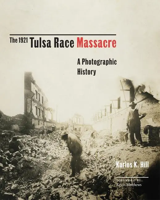 Cover: 9780806168562 | The 1921 Tulsa Race Massacre: A Photographic History Volume 1 | Hill