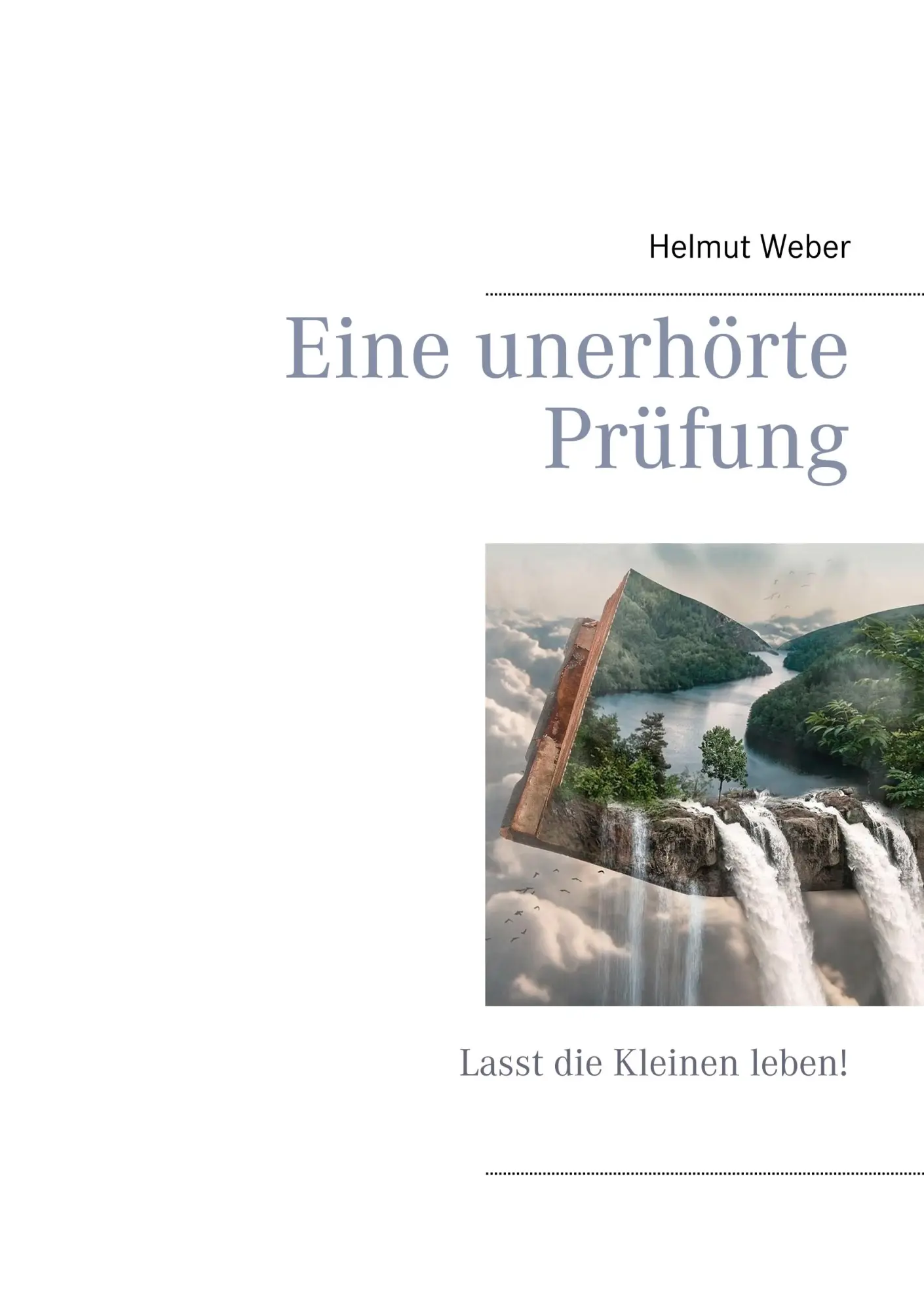 Cover: 9783740748562 | Eine unerhörte Prüfung | Lasst die Kleinen leben! | Helmut Weber
