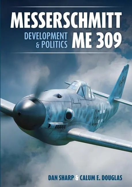 Cover: 9781911658962 | Messerschmitt Me 309 Development &amp; Politics | Dan Sharp (u. a.) | Buch