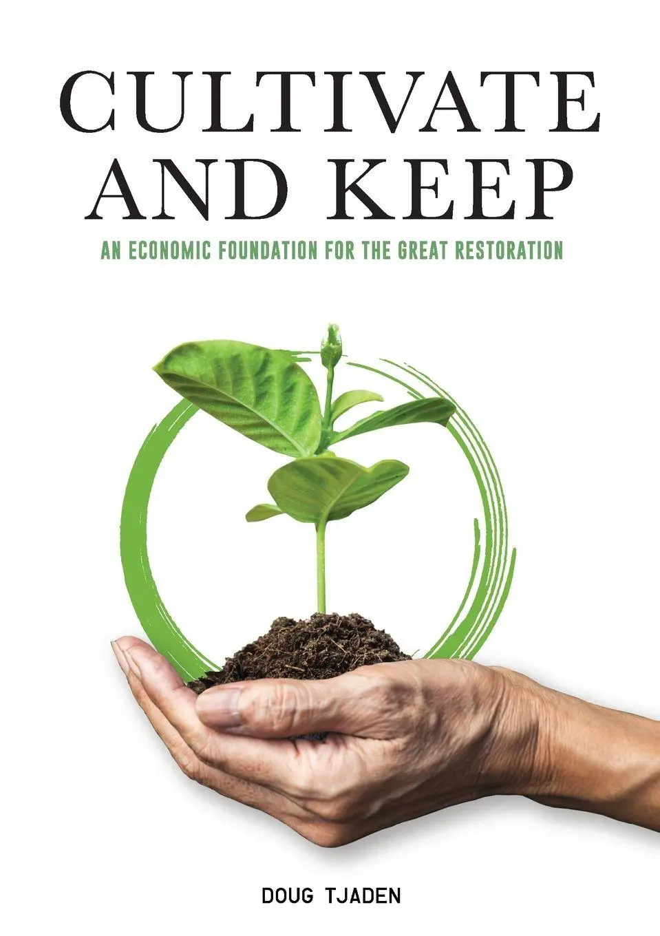 Cover: 9781735709062 | Cultivate and Keep | An Economic Foundation for the Great Restoration