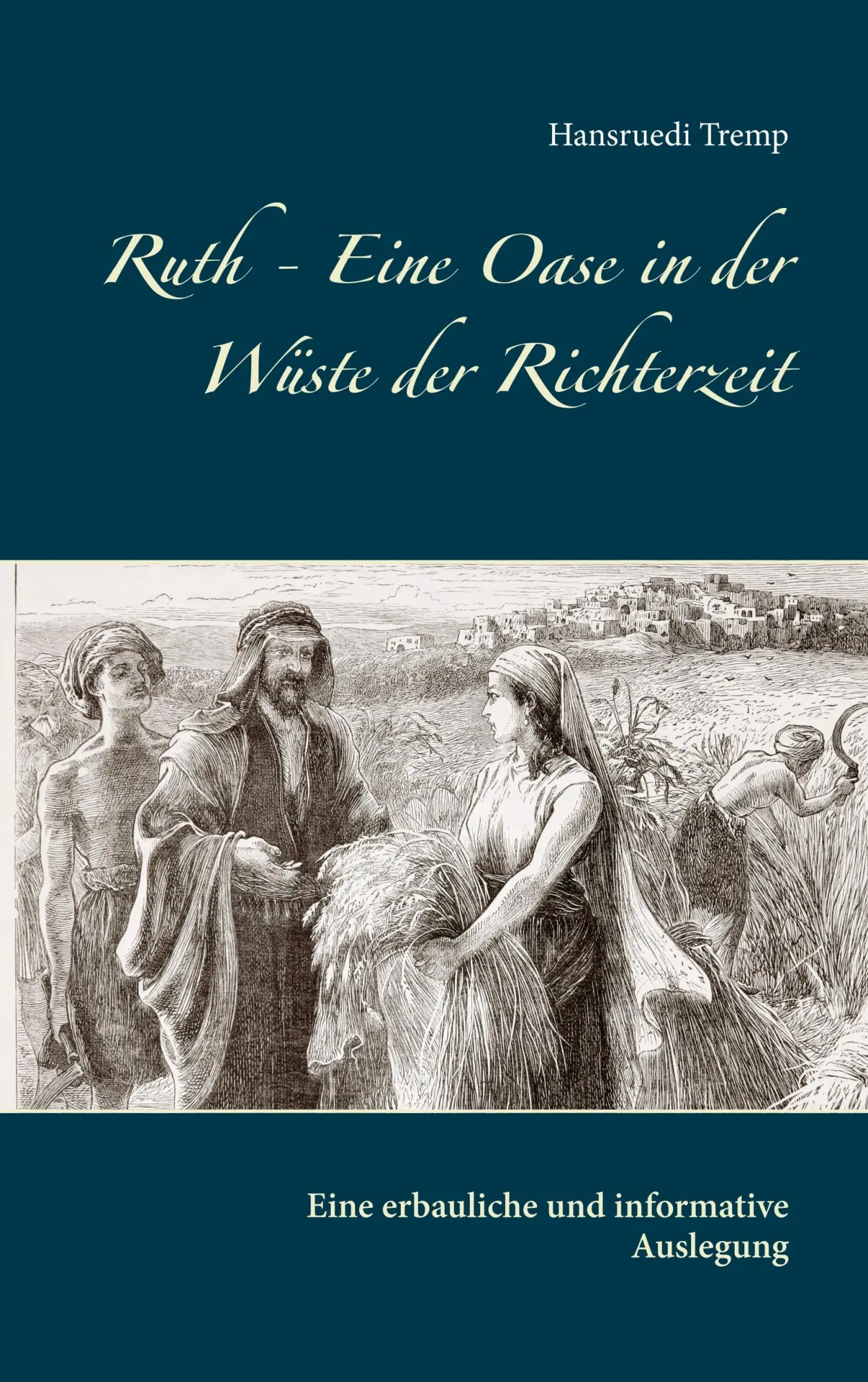 Cover: 9783752879162 | Ruth - Eine Oase in der Wüste der Richterzeit | Hansruedi Tremp | Buch