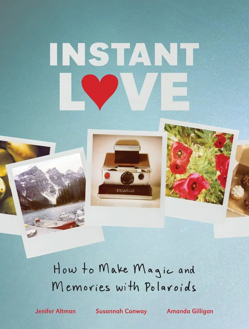 Cover: 9780811879262 | Instant Love | How to Make Magic and Memories with Polaroids | Buch