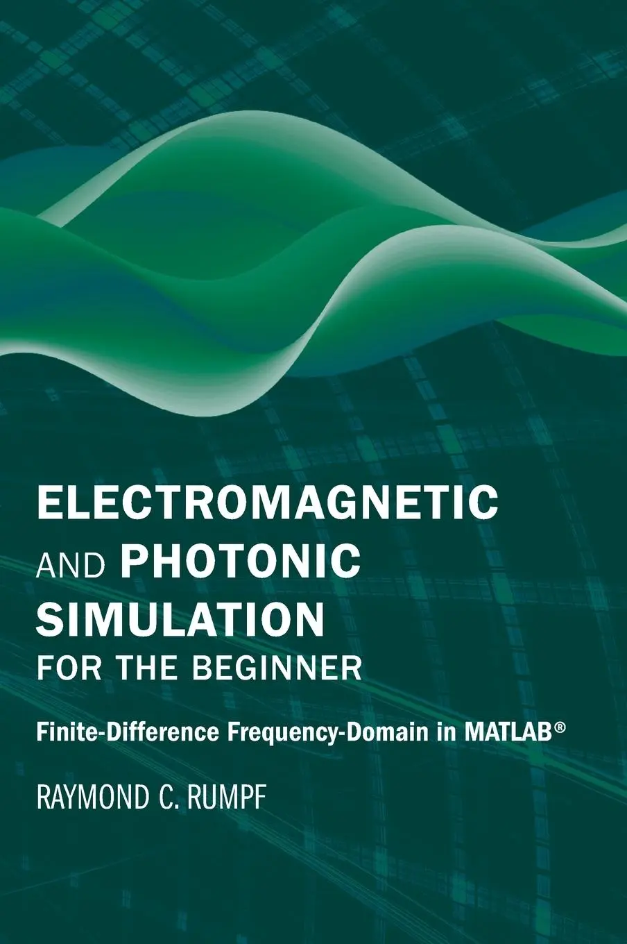 Cover: 9781630819262 | Electromagnetic and Photonic Simulation for the Beginner | Rumpf